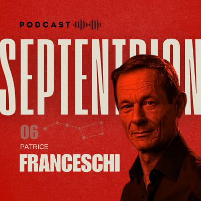 06 ⚔️ Patrice Franceschi, l’aventure en majesté
