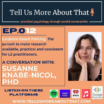 Evidence Based Policing: The pursuit to make research available, practical and consistent for LE practitioners. A conversation with Dr. Susanne Knabe-Nicol. Evidence Based Policing: The pursuit to make research available, practical and consistent for LE practitioners. A conversation with Dr. Susanne Knabe-Nicol.