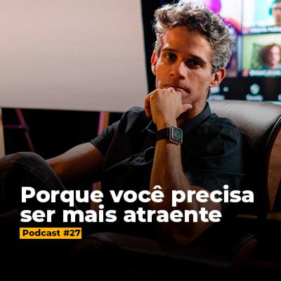 #27 Porque você precisa ser mais atraente #27 Porque você precisa ser mais atraente