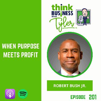 When Purpose Meets Profit with Robert Bush Jr