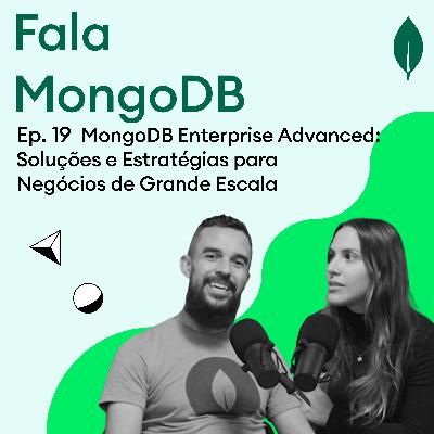 Fala MongoDB Ep. 19 MongoDB Enterprise Advanced: Soluções e Estratégias para Negócios de Grande Escala