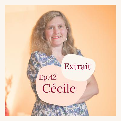 (EXTRAIT) #42 - Cécile de Williencourt, Trésors de femme et de mère