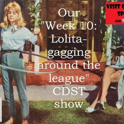 Our "Week 10 Lolita-gagging around the league" CDST Show