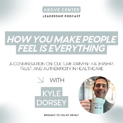 How You Make People Feel Is Everything with Kyle Dorsey