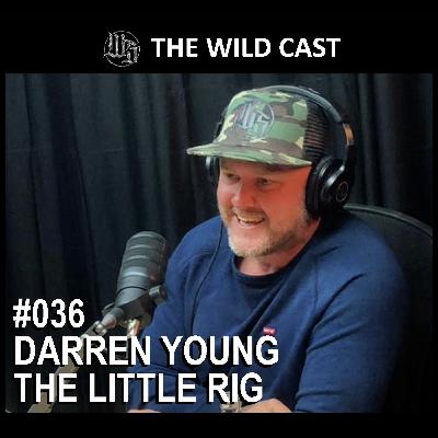 #36 The Wild Cast - Darren Young The Little Rig