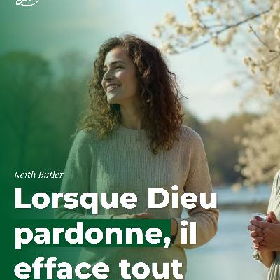 Lorsque Dieu pardonne, il efface tout Lorsque Dieu pardonne, il efface tout