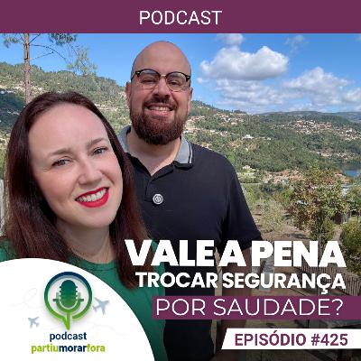 Vale a pena trocar segurança por saudade? - Episódio - 425