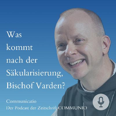 Was kommt nach der Säkularisierung, Bischof Varden?