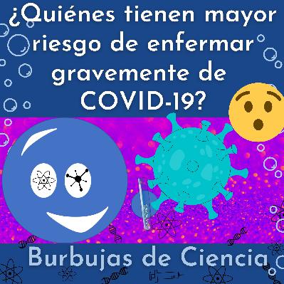 Ep 17: ¿Quiénes tienen mayor riesgo de ENFERMAR GRAVEMENTE de COVID-19?
