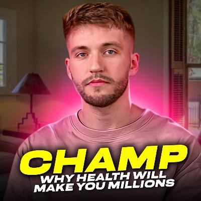 Why Health Will Make You A Millionaire - Champ | NMT EP62