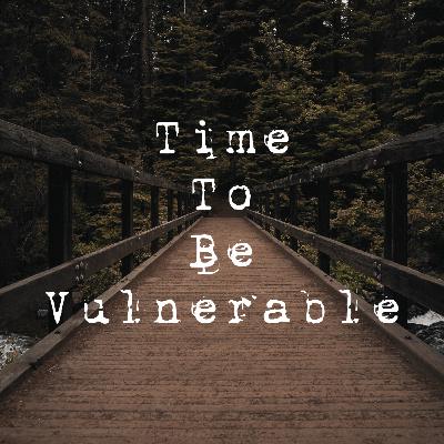 Time to be Vulnerable