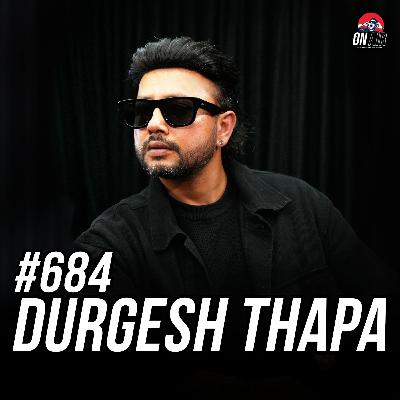 #684 - Durgesh Thapa is Back!