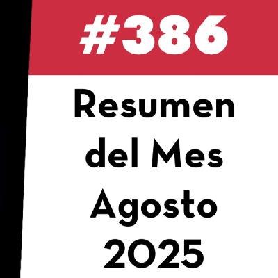 386. Resumen del Mes - Agosto 2025 386. Resumen del Mes - Agosto 2025