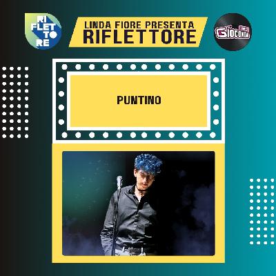 Riflettore con il cantautore PUNTiNO Riflettore con il cantautore PUNTiNO