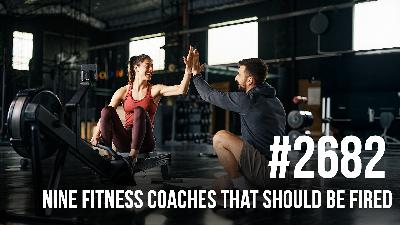 2682: Nine Fitness Coaches That Should Be Fired