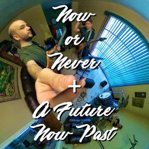 Now or Never/A Future Now Past Now or Never/A Future Now Past