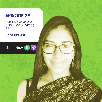 From High School Drop Out to Harvard Teaching Fellow (Ft. Aditi Parekh) From High School Drop Out to Harvard Teaching Fellow (Ft. Aditi Parekh)