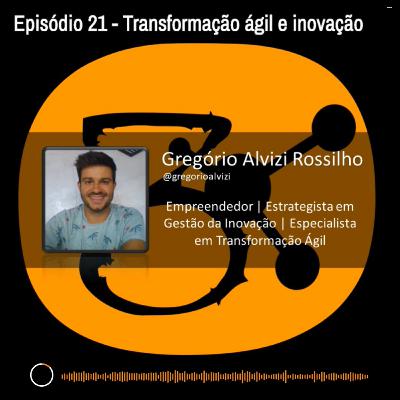 Episódio 21 - Inovação e transformação ágil