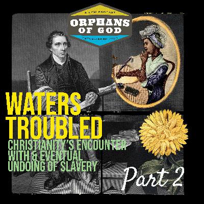 Waters Troubled | Christianity's Encounter with and Eventual Undoing of Slavery | Part 2