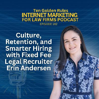 182: Culture, Retention, and Smarter Hiring with Fixed Fee Legal Recruiter Erin Andersen 182: Culture, Retention, and Smarter Hiring with Fixed Fee Legal Recruiter Erin Andersen