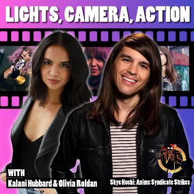 Lights, Camera, Action with Kalani Hubbard & Olivia Roldan - Skye Hoshi: Anime Syndicate Strikes Lights, Camera, Action with Kalani Hubbard & Olivia Roldan - Skye Hoshi: Anime Syndicate Strikes