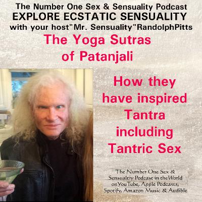 TANTRA AND YOGA: THE ANCIENT YOGA SUTRAS OF PATANJALI, TIBETAN BUDDHISM, KUNDALINI, AND HOW YOUR ORGASM MAKES THE UNIVERSE ORGASM TANTRA AND YOGA: THE ANCIENT YOGA SUTRAS OF PATANJALI, TIBETAN BUDDHISM, KUNDALINI, AND HOW YOUR ORGASM MAKES THE UNIVERSE ORGASM