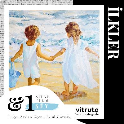 #S4E29 - İlkler: Hatırlamanın Çocuk Hâli