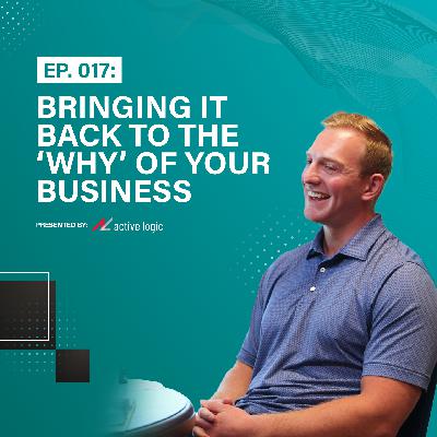 Ep. 017: Bringing It Back to the ‘Why’ of Your Business | w/ Special Guest Sebastian Kline of Nelnet Community Engagement