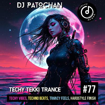 Techy Tekki Trance and Techno Episode 77