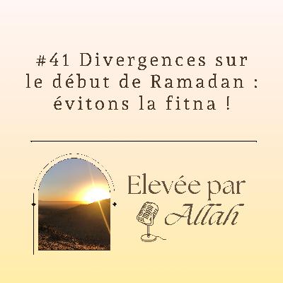 #41 Divergences sur le début de Ramadan : évitons la fitna !