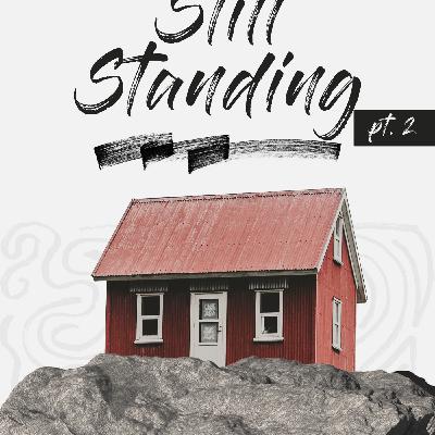 Episode 2: Still Standing Pt. 2