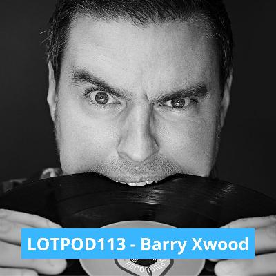 Podcast: Barry Xwood - LOTPOD 113 (Legacy Of Trance Recordings)