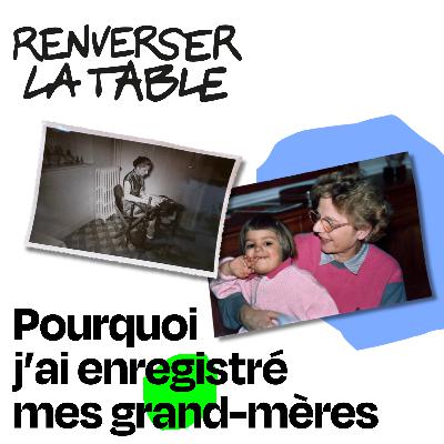 Pourquoi j'ai enregistré mes grand-mères
