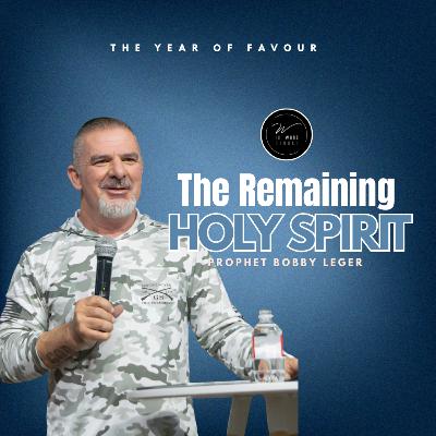 The Remaining Holy Spirit | Prophet Bobby Leger | The Word Church
