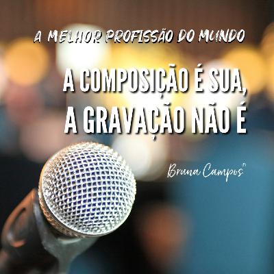 A MÚSICA É SUA, A GRAVAÇÃO NÃO É! A MÚSICA É SUA, A GRAVAÇÃO NÃO É!
