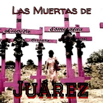 Las muertas de Juárez Las muertas de Juárez