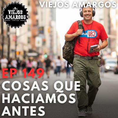 Ep 149. Cosas que hacíamos antes Ep 149. Cosas que hacíamos antes
