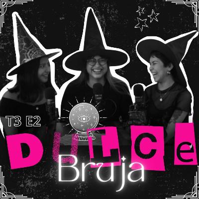 T3 E2: Dulce o Bruja