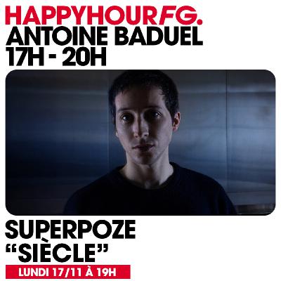 HAPPY HOUR FG AVEC ANTOINE BADUEL. L'INTERVIEW : SUPERPOZE