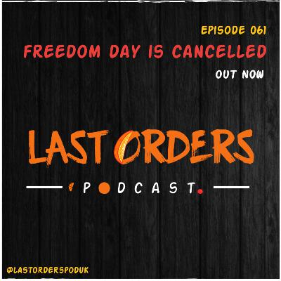 #LastOrdersPod | 061: "Freedom Day Is Cancelled”