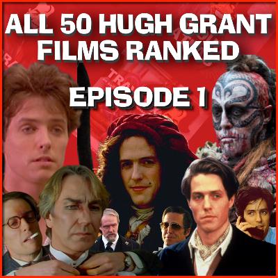 All 50 Hugh Grant Films RANKED - Ep 1: 50-41