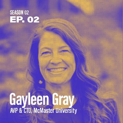 Season 2, Episode 2: "Should I abandon the CIO title?" with Gayleen Gray, AVP and CTO at McMaster University
