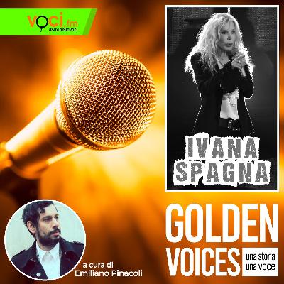 GOLDEN VOICES: Ivana Spagna - clicca PLAY e ascolta il podcast