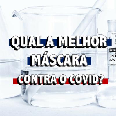 Qual a melhor máscara contra o Covid? #EuMeCuido