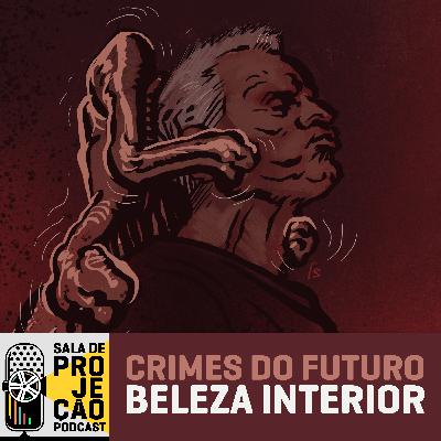 46 - Crimes do Futuro (Crimes of the Future) - Beleza Interior