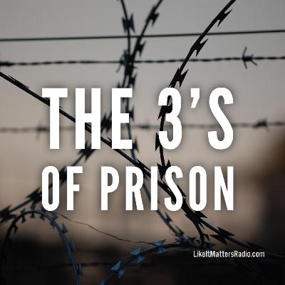 LIM Radio S10E35 The 3's of Prison