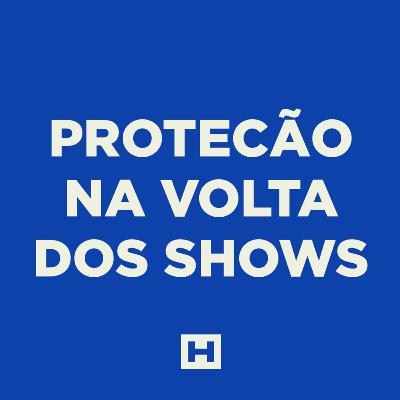 Proteção na volta dos shows Proteção na volta dos shows