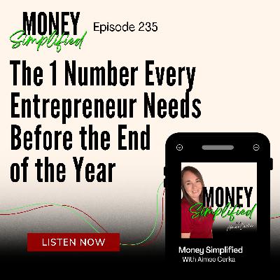 235: The 1 Number Every Entrepreneur Needs Before the End of the Year 235: The 1 Number Every Entrepreneur Needs Before the End of the Year