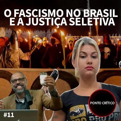 Ponto Crítico 011 - O Fascismo no Brasil e a Seletividade da Justiça