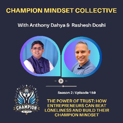 S2-E159 - The Power of Trust: How Entrepreneurs Can Build Their Champion Mindset with Rashesh Doshi S2-E159 - The Power of Trust: How Entrepreneurs Can Build Their Champion Mindset with Rashesh Doshi